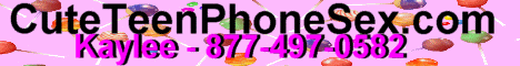 Cute Teen Phonesex Kaylee 877-497-0582